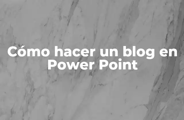 Cómo Hacer un Blog en Power Point