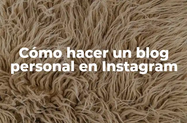 Cómo Hacer un Blog Personal en Instagram