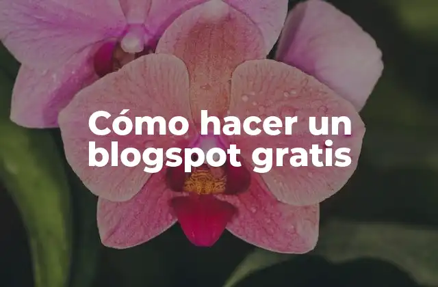 Cómo Hacer un Blogspot Gratis