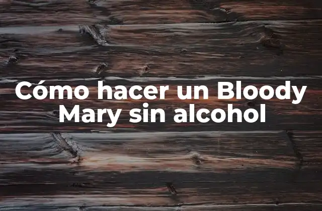 Cómo Hacer un Bloody Mary sin Alcohol