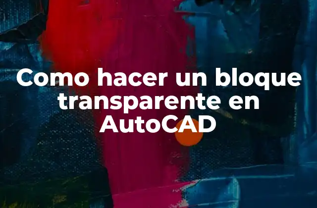 Como Hacer un Bloque Transparente en Autocad
