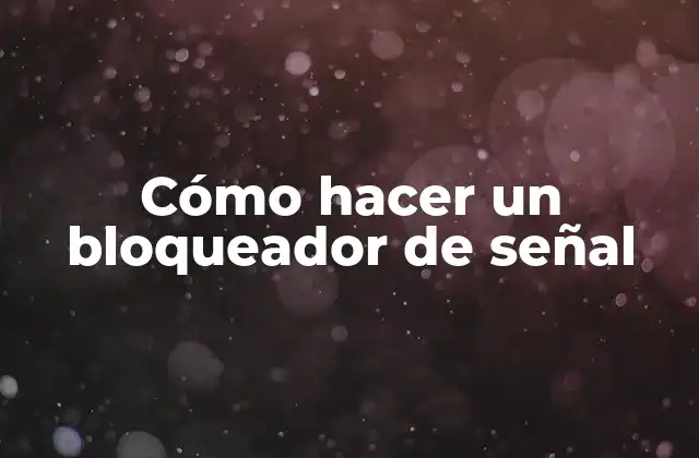 Cómo Hacer un Bloqueador de Señal