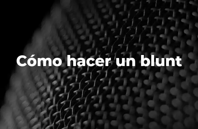 Cómo Hacer un Blunt