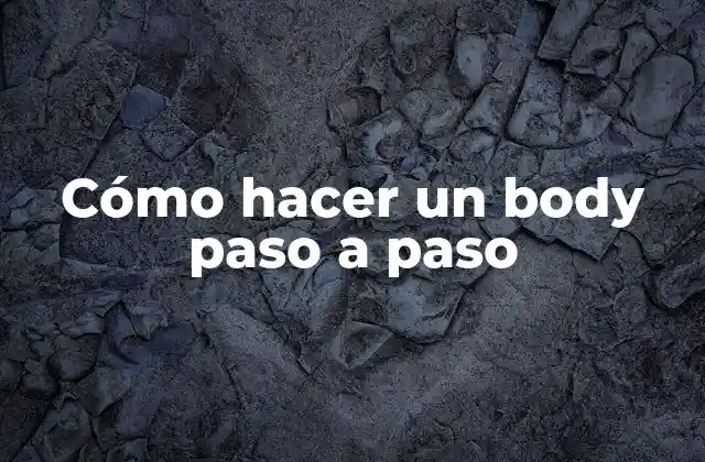 Cómo Hacer un Body Paso a Paso