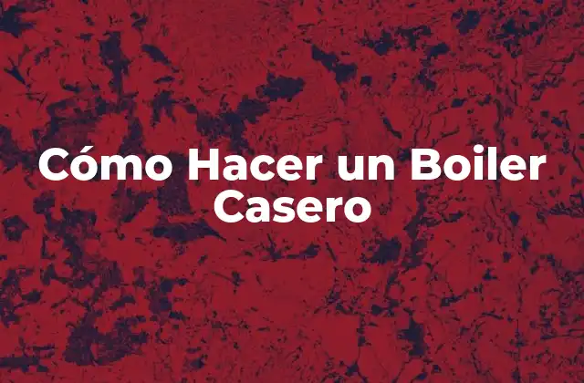Cómo Hacer un Boiler Casero