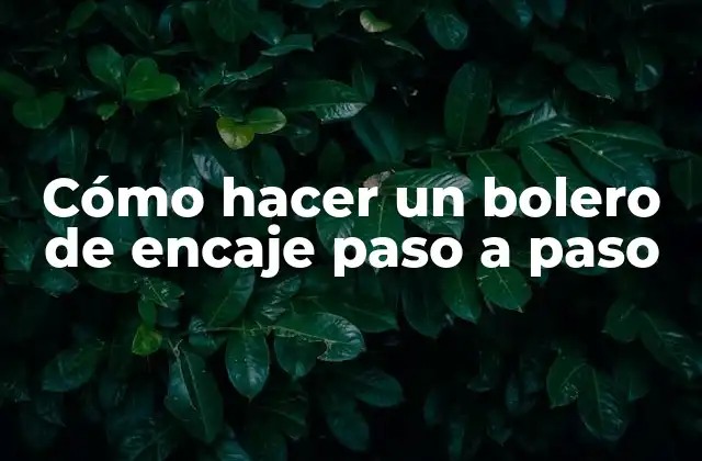 Cómo Hacer un Bolero de Encaje Paso a Paso