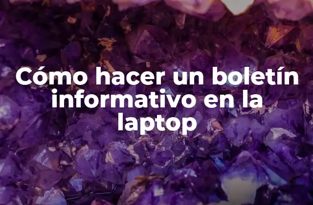 Cómo Hacer un Boletín Informativo en la Laptop