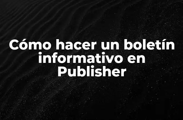 Cómo Hacer un Boletín Informativo en Publisher