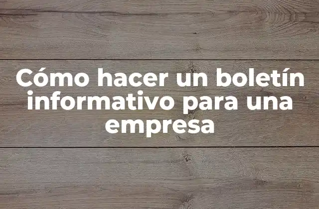 Cómo Hacer un Boletín Informativo para una Empresa