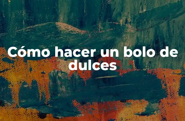 Cómo Hacer un Bolo de Dulces