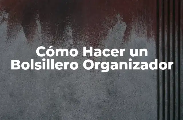 Cómo Hacer un Bolsillero Organizador