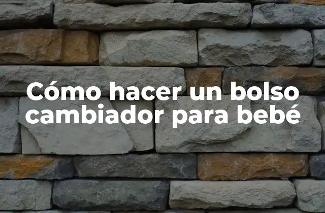 Cómo Hacer un Bolso Cambiador para Bebé