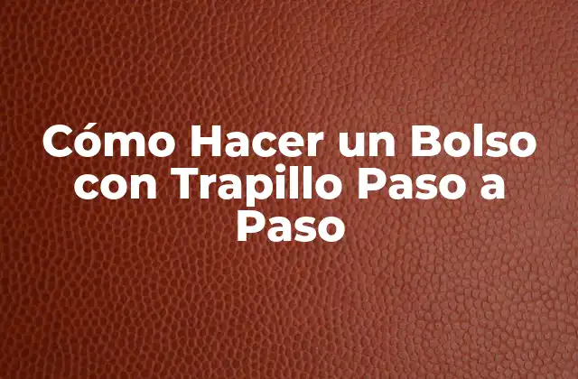 Cómo Hacer un Bolso con Trapillo Paso a Paso
