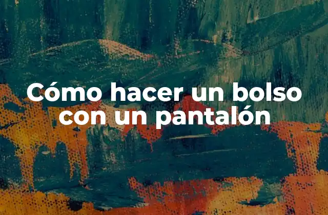 Cómo Hacer un Bolso con un Pantalón
