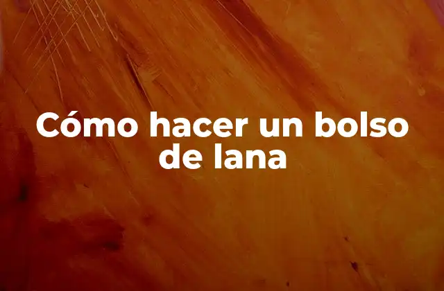 Cómo Hacer un Bolso de Lana