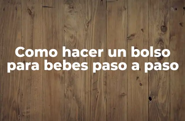 Como Hacer un Bolso para Bebes Paso a Paso
