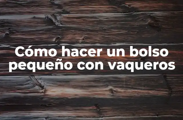 Cómo Hacer un Bolso Pequeño con Vaqueros