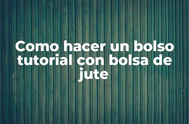 ¿Qué es un bolso de jute?