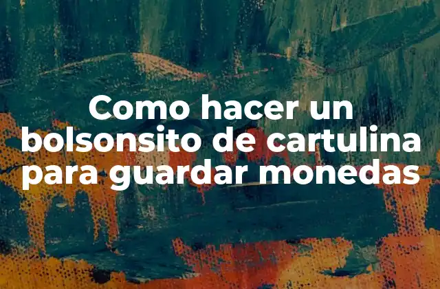 Como Hacer un Bolsonsito de Cartulina para Guardar Monedas