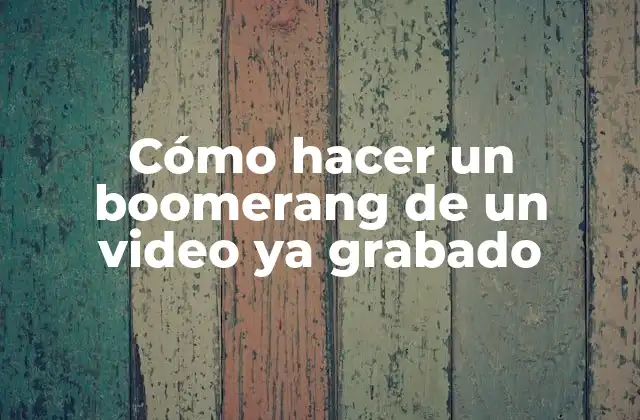 Cómo Hacer un Boomerang de un Video Ya Grabado