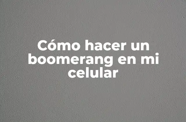 Cómo Hacer un Boomerang en Mi Celular
