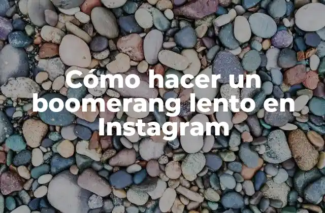 Cómo Hacer un Boomerang Lento en Instagram