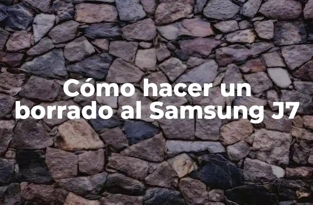 Cómo Hacer un Borrado Al Samsung J7