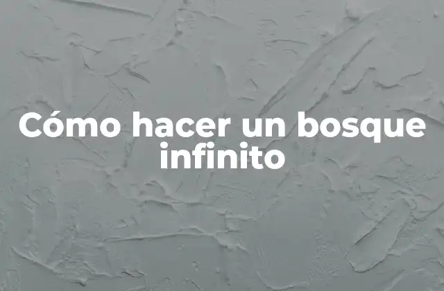 Cómo Hacer un Bosque Infinito