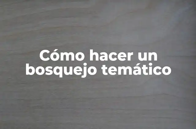 ¿Qué es un bosquejo temático?
