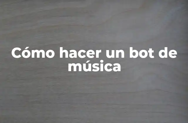 Cómo Hacer un Bot de Música