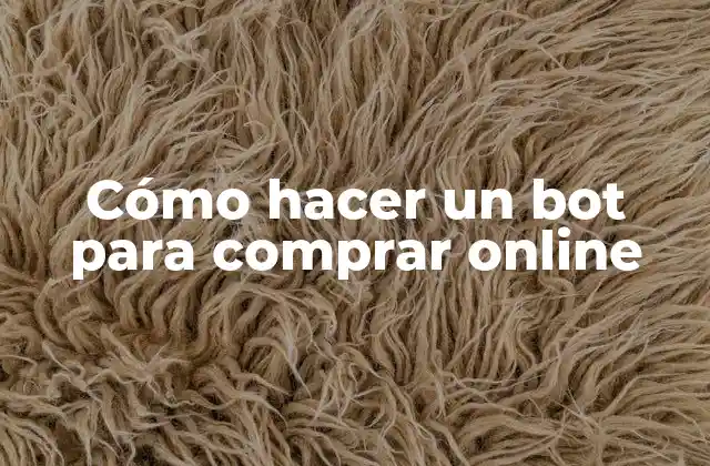Cómo Hacer un Bot para Comprar Online