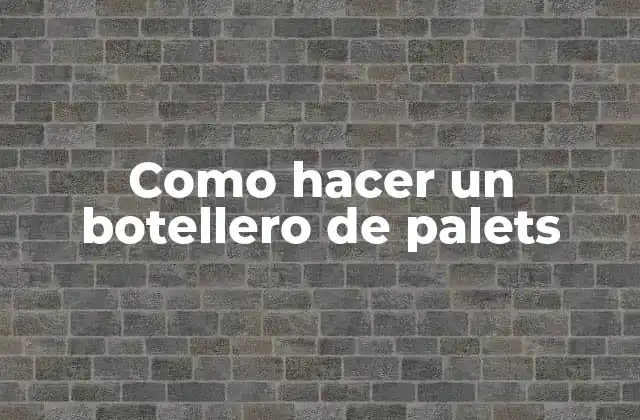 Como Hacer un Botellero de Palets