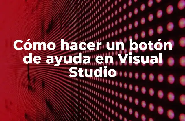 Cómo Hacer un Botón de Ayuda en Visual Studio