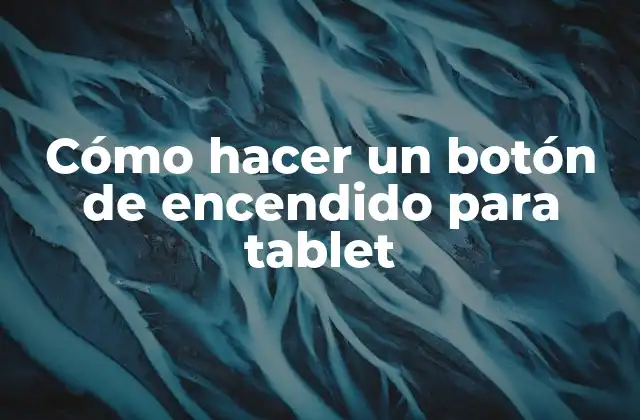 Cómo Hacer un Botón de Encendido para Tablet