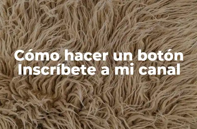 Cómo Hacer un Botón Inscríbete a Mi Canal