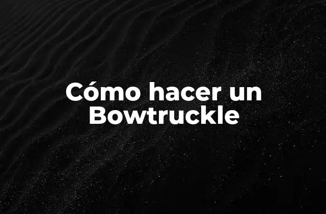 Cómo Hacer un Bowtruckle
