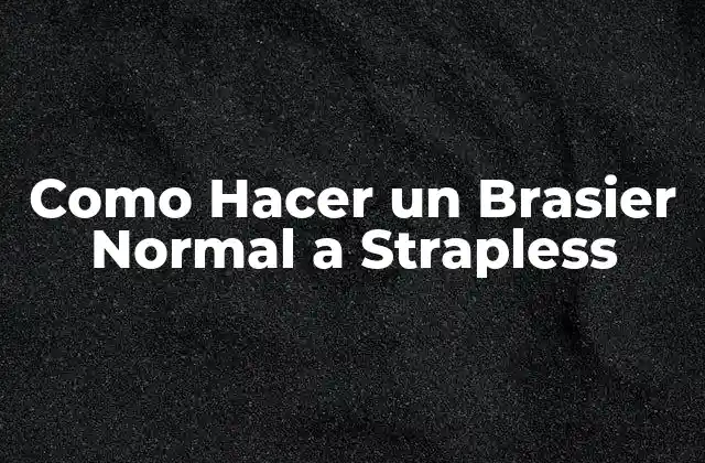 Como Hacer un Brasier Normal a Strapless