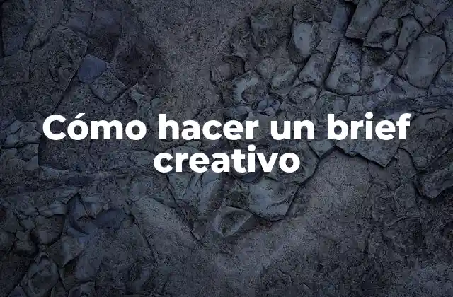 Cómo Hacer un Brief Creativo