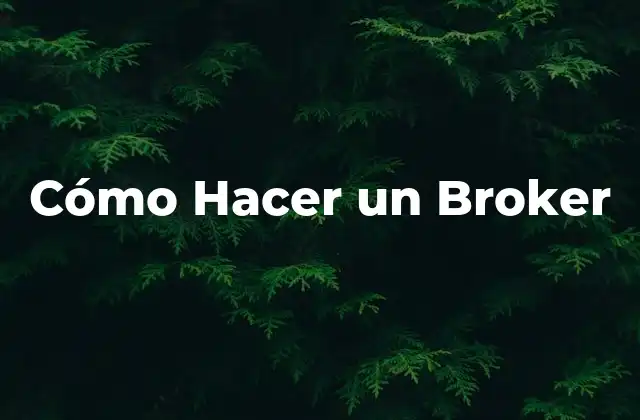 Cómo Hacer un Broker