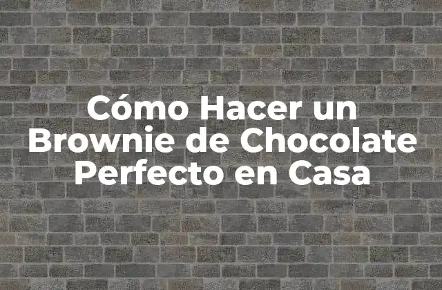 Cómo Hacer un Brownie de Chocolate Perfecto en Casa 2 Ingredientes y Herramientas Necesarias