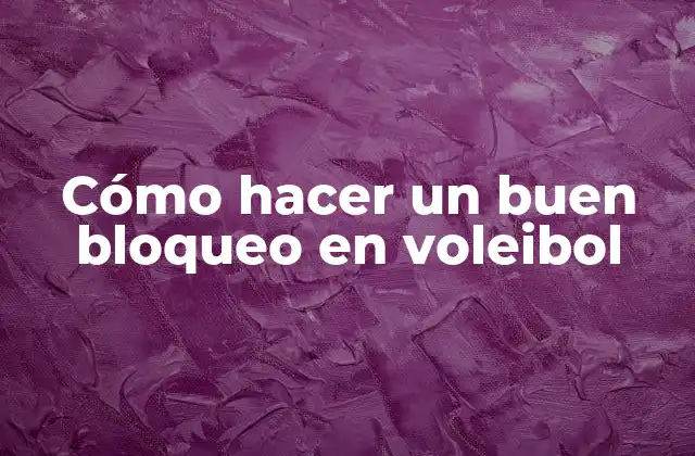 Cómo Hacer un Buen Bloqueo en Voleibol