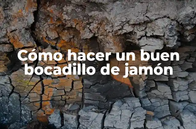 Cómo Hacer un Buen Bocadillo de Jamón