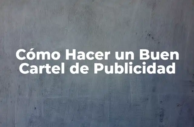 Cómo Hacer un Buen Cartel de Publicidad