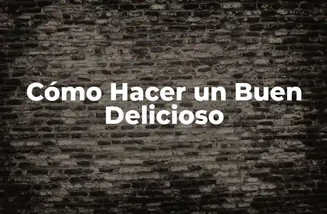 Cómo Hacer un Buen Delicioso