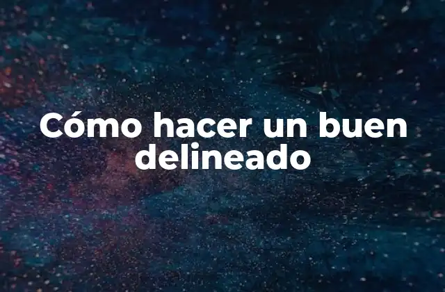 Cómo Hacer un Buen Delineado