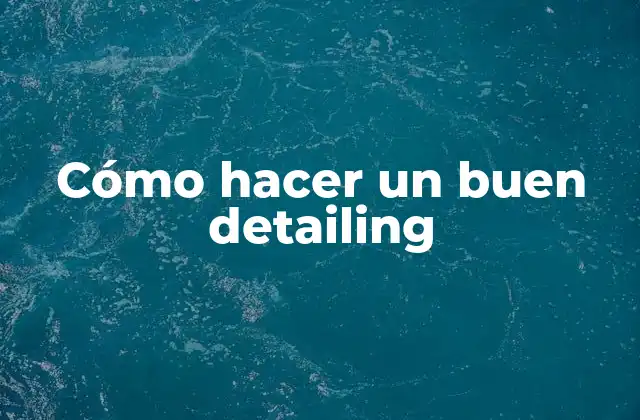 Cómo Hacer un Buen Detailing