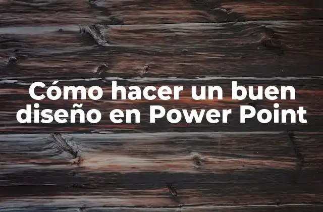 Cómo Hacer un Buen Diseño en Power Point