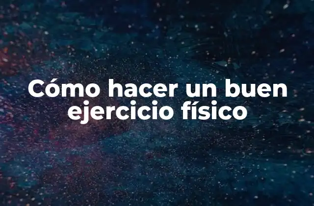 Cómo Hacer un Buen Ejercicio Físico