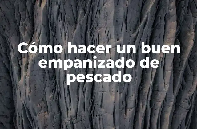 Cómo Hacer un Buen Empanizado de Pescado