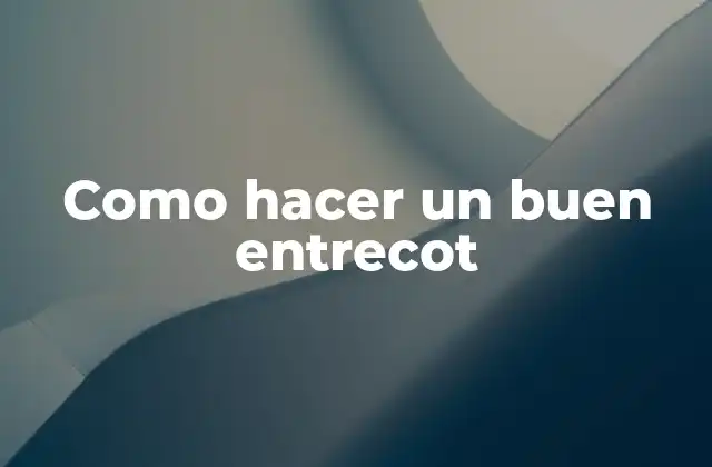 Como Hacer un Buen Entrecot